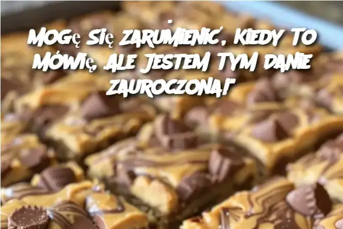 Mogę Się Zarumienić, Kiedy To Mówię, Ale Jestem Tym Danie Zauroczona!