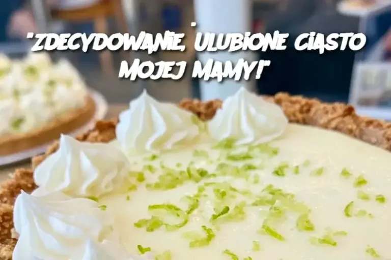 Zdecydowanie, Ulubione Ciasto Mojej Mamy!