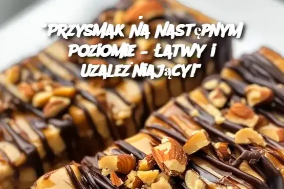 Przysmak Na Następnym Poziomie – Łatwy i Uzależniający!