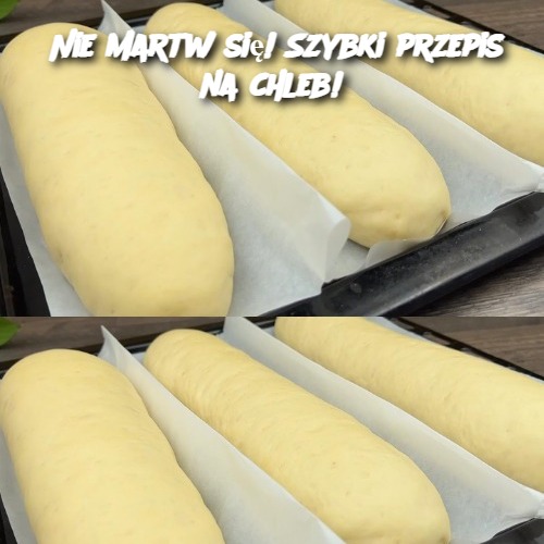 Nie martw się! Szybki przepis na chleb!