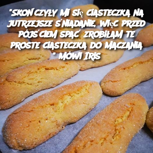 "Skończyły mi się ciasteczka na jutrzejsze śniadanie, więc przed pójściem spać zrobiłam te proste ciasteczka do maczania " Mówi Iris