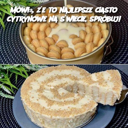 Mówią, że to najlepsze ciasto cytrynowe na świecie, spróbuj!