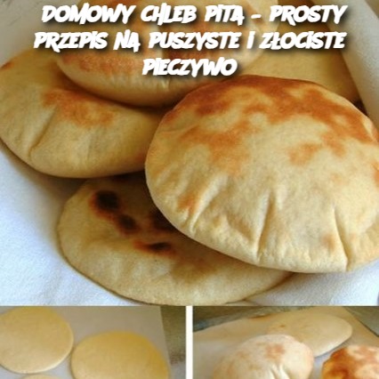 Domowy chleb pita – prosty przepis na puszyste i złociste pieczywo