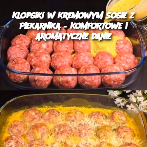 Klopsiki w Kremowym Sosie z Piekarnika – Komfortowe i Aromatyczne Danie