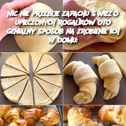 Nic nie przebije zapachu świeżo upieczonych rogalików Oto genialny sposób na zrobienie ich w domu: