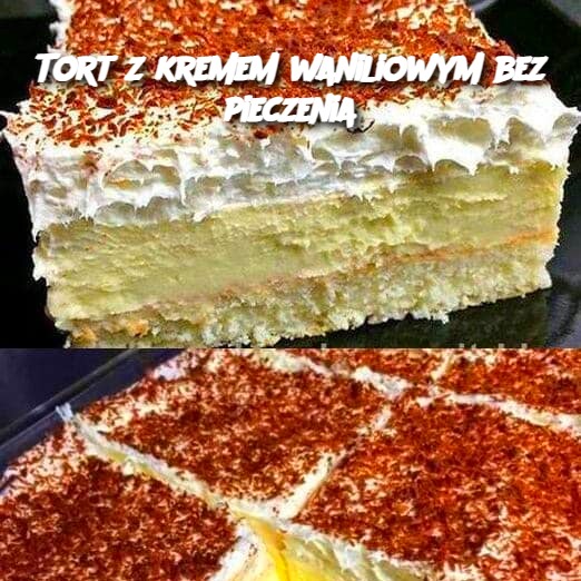 Tort z kremem waniliowym bez pieczenia