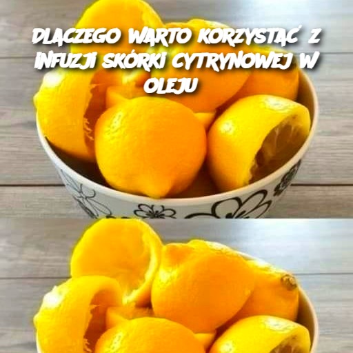 Dlaczego warto korzystać z infuzji skórki cytrynowej w oleju?