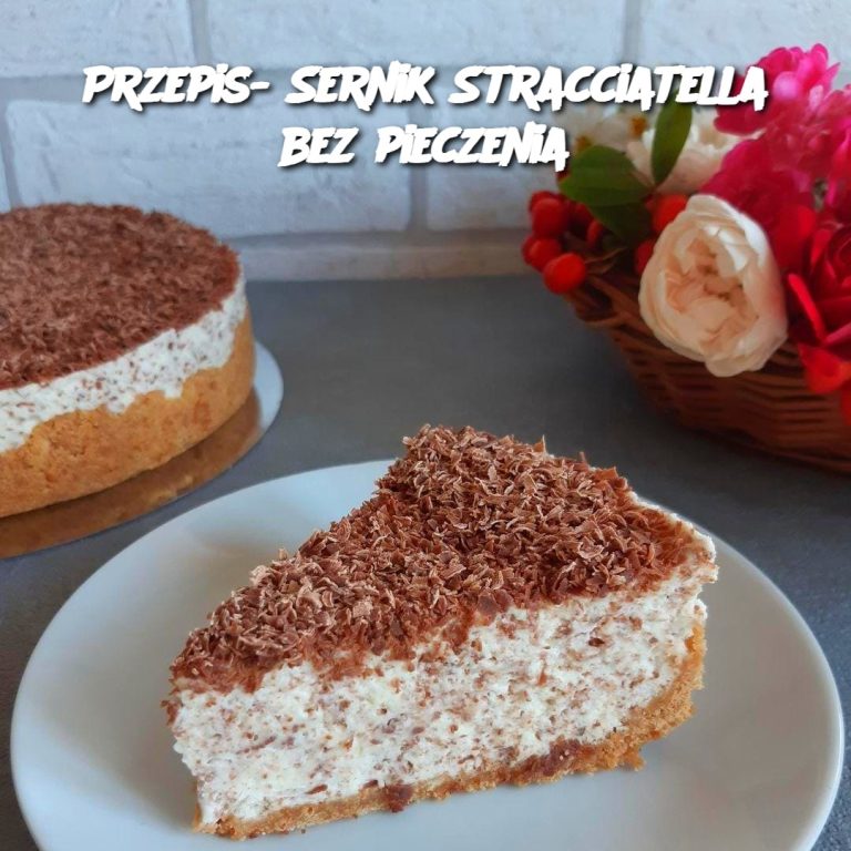 Przepis- Sernik Stracciatella bez pieczenia