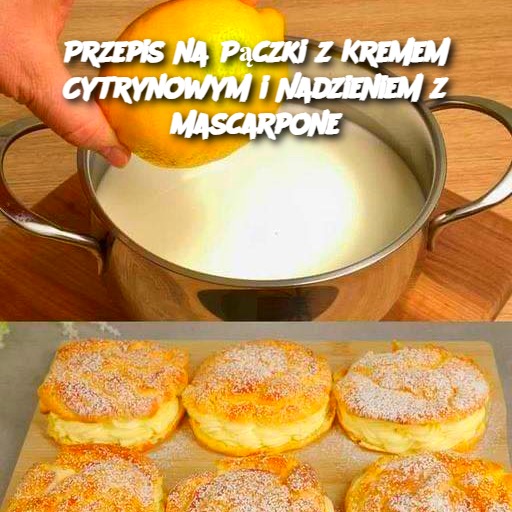 Przepis na Pączki z Kremem Cytrynowym i Nadzieniem z Mascarpone