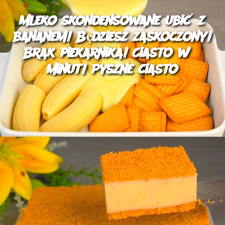 Mleko skondensowane ubić z bananem! Będziesz zaskoczony! Brak piekarnika! Ciasto w 5 minut! Pyszne ciasto