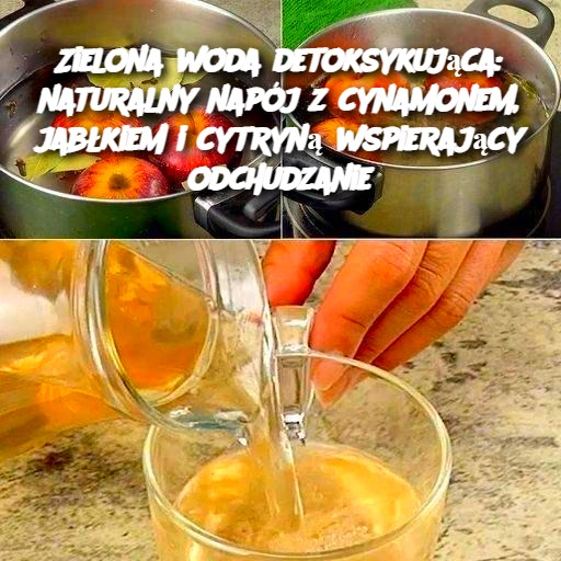 Zielona woda detoksykująca: naturalny napój z cynamonem, jabłkiem i cytryną wspierający odchudzanie