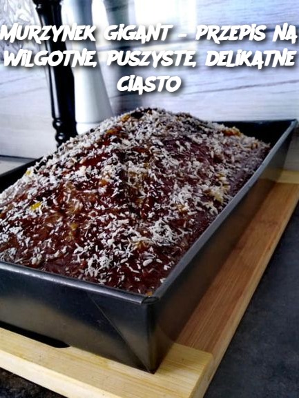 Murzynek gigant – przepis na wilgotne, puszyste, delikatne ciasto