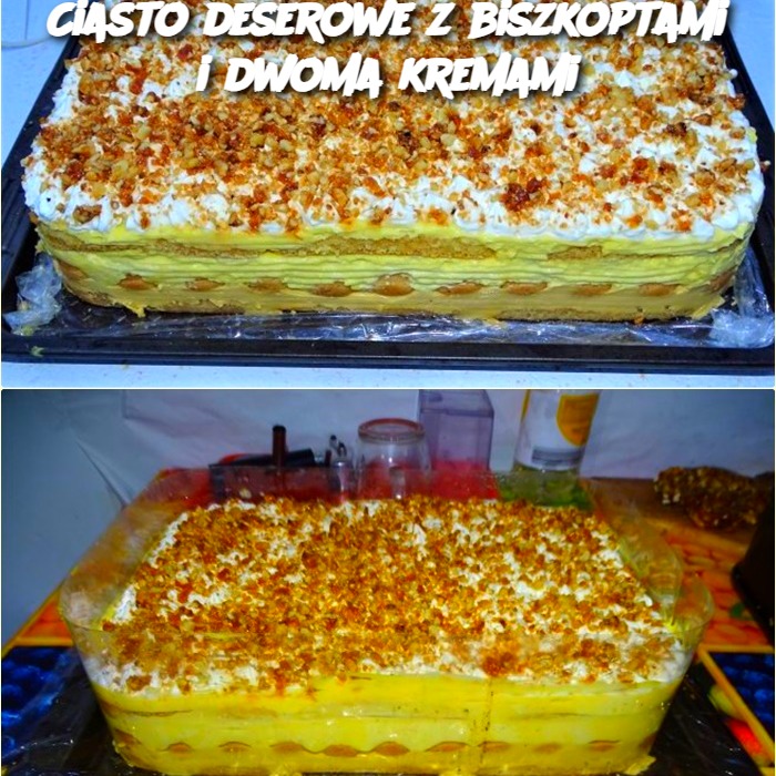 Ciasto deserowe z biszkoptami i dwoma kremami