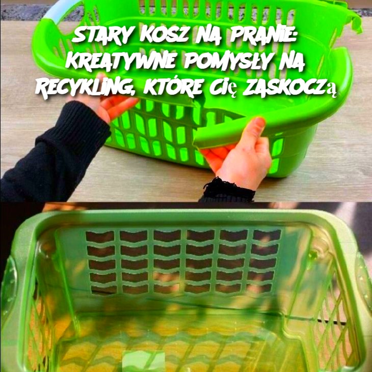 Stary Kosz na Pranie: Kreatywne Pomysły na Recykling, które Cię Zaskoczą