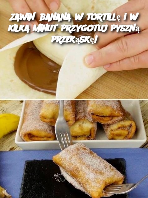 Zawiń banana w tortillę i w kilka minut przygotuj pyszną przekąskę!