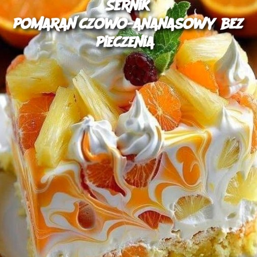 Sernik pomarańczowo-ananasowy bez pieczenia