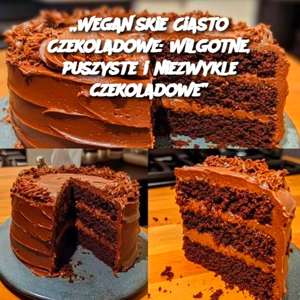 „Wegańskie Ciasto Czekoladowe: Wilgotne, puszyste i niezwykle czekoladowe”