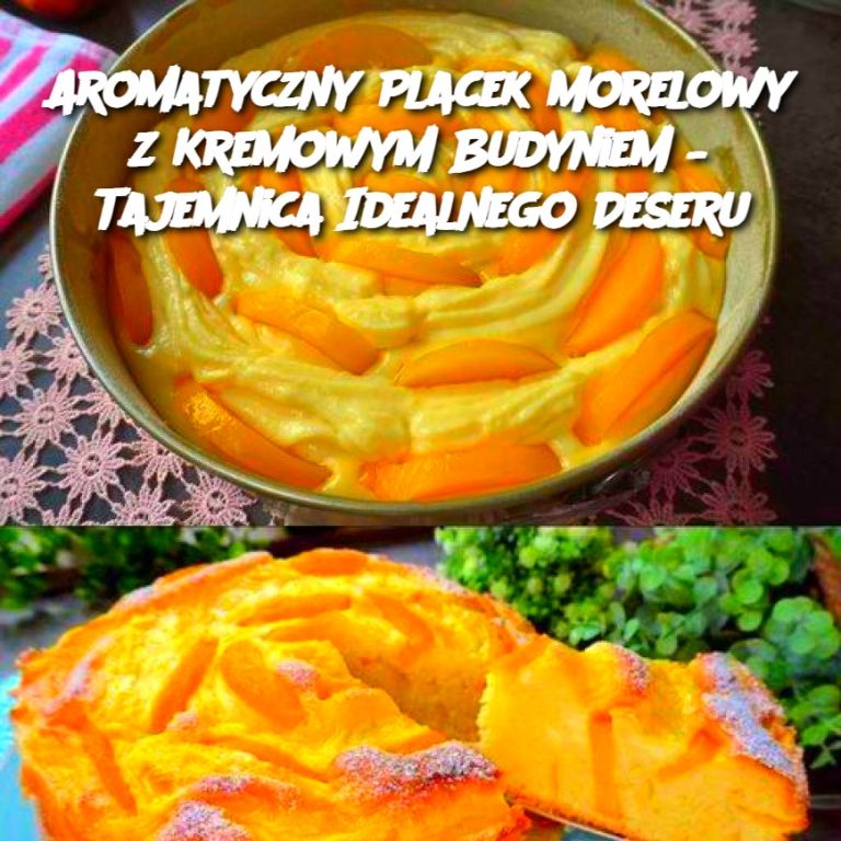 Aromatyczny Placek Morelowy z Kremowym Budyniem – Tajemnica Idealnego Deseru