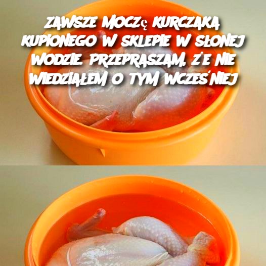 Zawsze moczę kurczaka kupionego w sklepie w słonej wodzie. Przepraszam, że nie wiedziałem o tym wcześniej