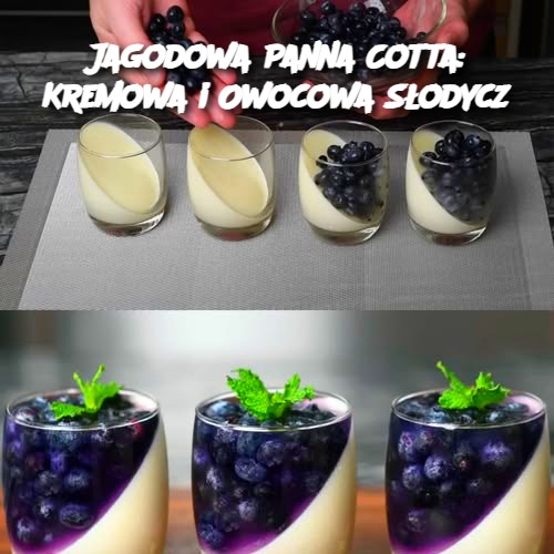 Jagodowa Panna Cotta: Kremowa i Owocowa Słodycz