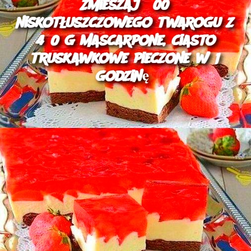 Zmieszaj 300 niskotłuszczowego twarogu z 450 g mascarpone, ciasto truskawkowe pieczone w 1 godzinę