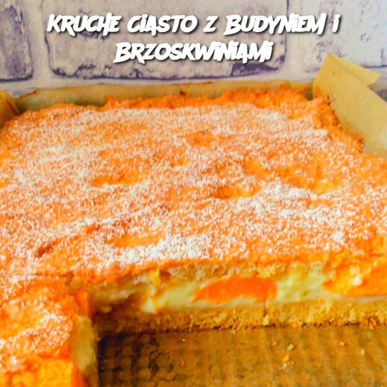 Kruche Ciasto z Budyniem i Brzoskwiniami