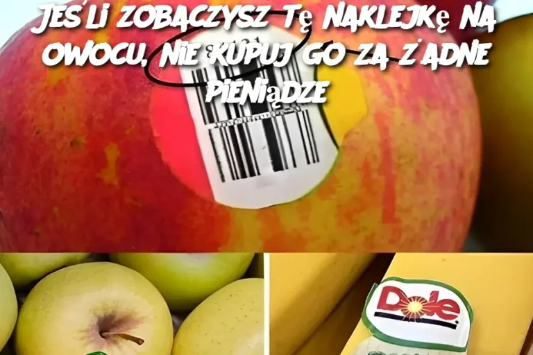 Jeśli zobaczysz tę naklejkę na owocu, nie kupuj go za żadne pieniądze