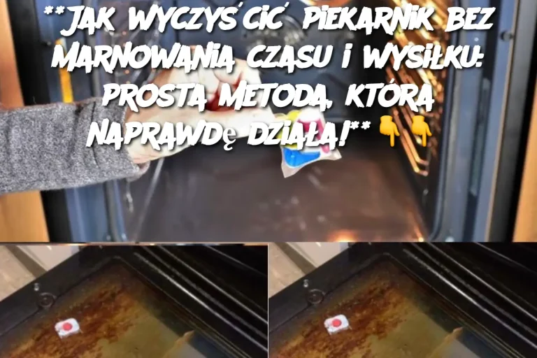 **Jak wyczyścić piekarnik bez marnowania czasu i wysiłku: prosta metoda, która naprawdę działa!**