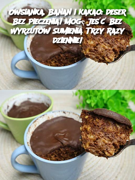 Owsianka, Banan i Kakao: Deser Bez Pieczenia! Mogę Jeść Bez Wyrzutów Sumienia Trzy Razy Dziennie!