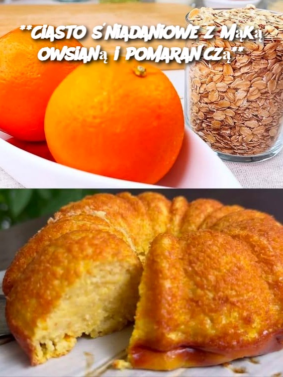 Ciasto śniadaniowe z mąką owsianą i pomarańczą