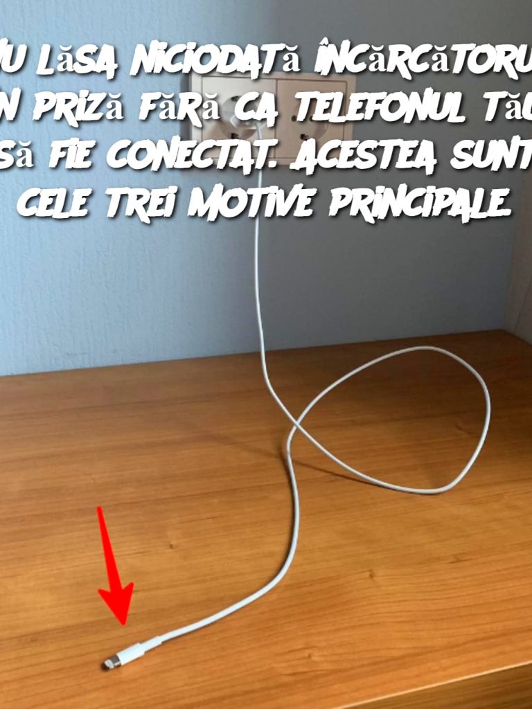 Nu lăsa niciodată încărcătorul în priză fără ca telefonul tău să fie conectat. Acestea sunt cele trei motive principale.