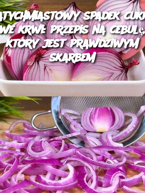 Natychmiastowy spadek cukru we krwi: przepis na cebulę, który jest prawdziwym skarbem