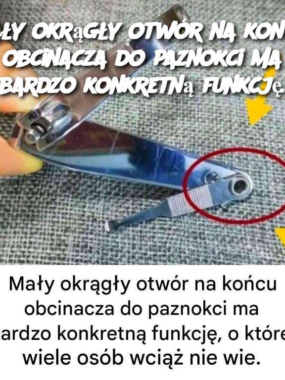 Mały okrągły otwór na końcu obcinacza do paznokci ma bardzo konkretną funkcję.