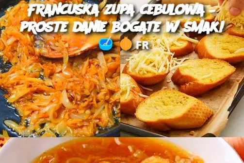 Francuska zupa cebulowa – proste danie bogate w smak!