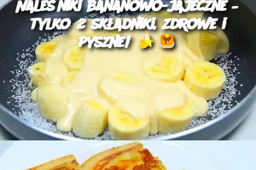 Naleśniki bananowo-jajeczne – tylko 2 składniki, zdrowe i pyszne!