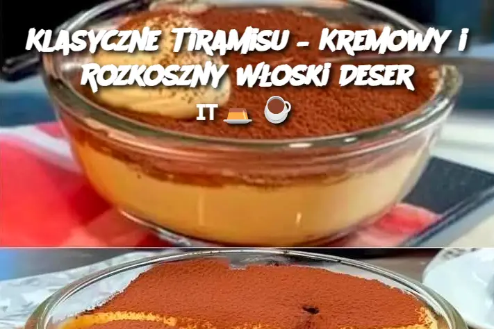 Klasyczne Tiramisu – Kremowy i Rozkoszny Włoski Deser