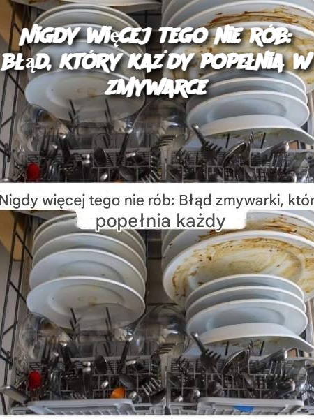 Nigdy więcej tego nie rób: błąd, który każdy popełnia w zmywarce