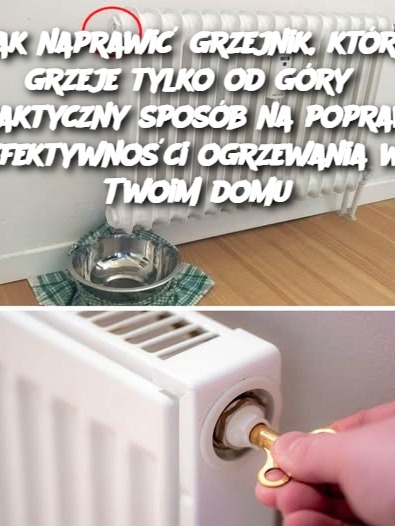 Jak naprawić grzejnik, który grzeje tylko od góry? Praktyczny sposób na poprawę efektywności ogrzewania w Twoim domu