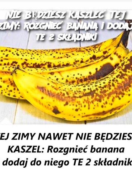 NIE BĘDZIESZ KASZLEĆ TEJ ZIMY: Rozgnieć banana i dodaj te 2 składniki