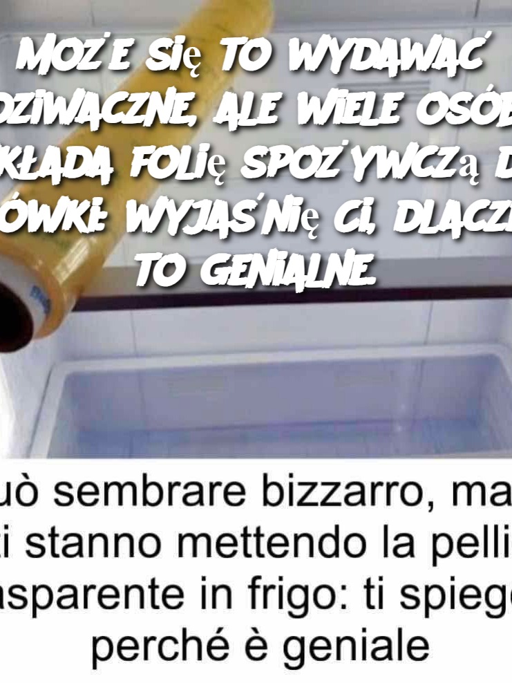 Może się to wydawać dziwaczne, ale wiele osób wkłada folię spożywczą do lodówki: wyjaśnię Ci, dlaczego to genialne.