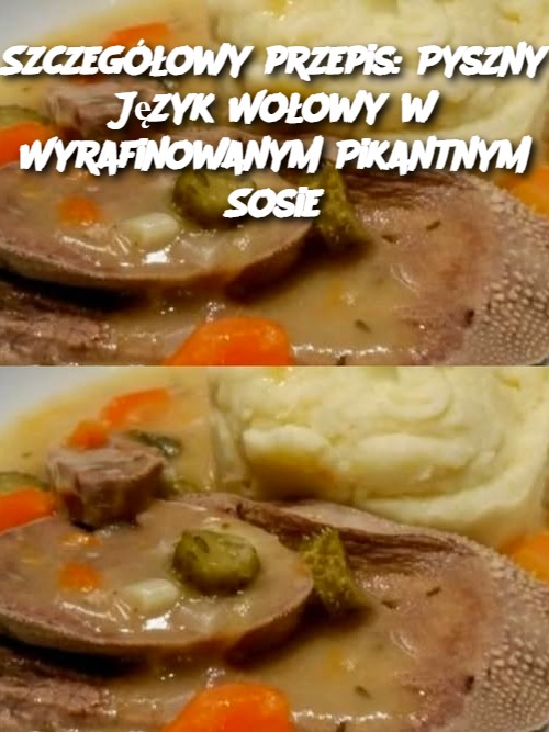 Szczegółowy przepis: Pyszny Język Wołowy w Wyrafinowanym Pikantnym Sosie