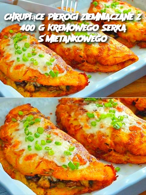 Chrupiące Pierogi Ziemniaczane z 400 g Kremowego Serka Śmietankowego