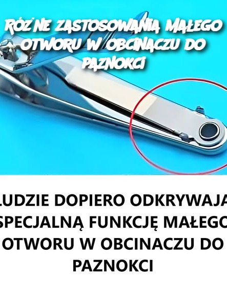 Różne zastosowania małego otworu w obcinaczu do paznokci