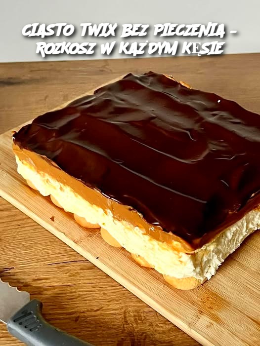 CIASTO TWIX BEZ PIECZENIA – ROZKOSZ W KAŻDYM KĘSIE