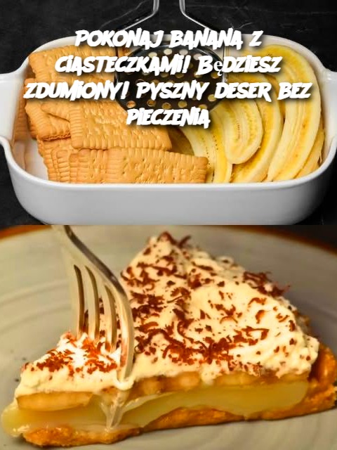 Pokonaj banana z ciasteczkami! Będziesz zdumiony! Pyszny deser bez pieczenia