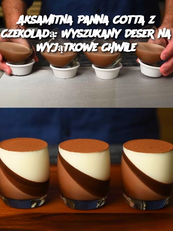 Aksamitna Panna Cotta z Czekoladą: Wyszukany Deser na Wyjątkowe Chwile