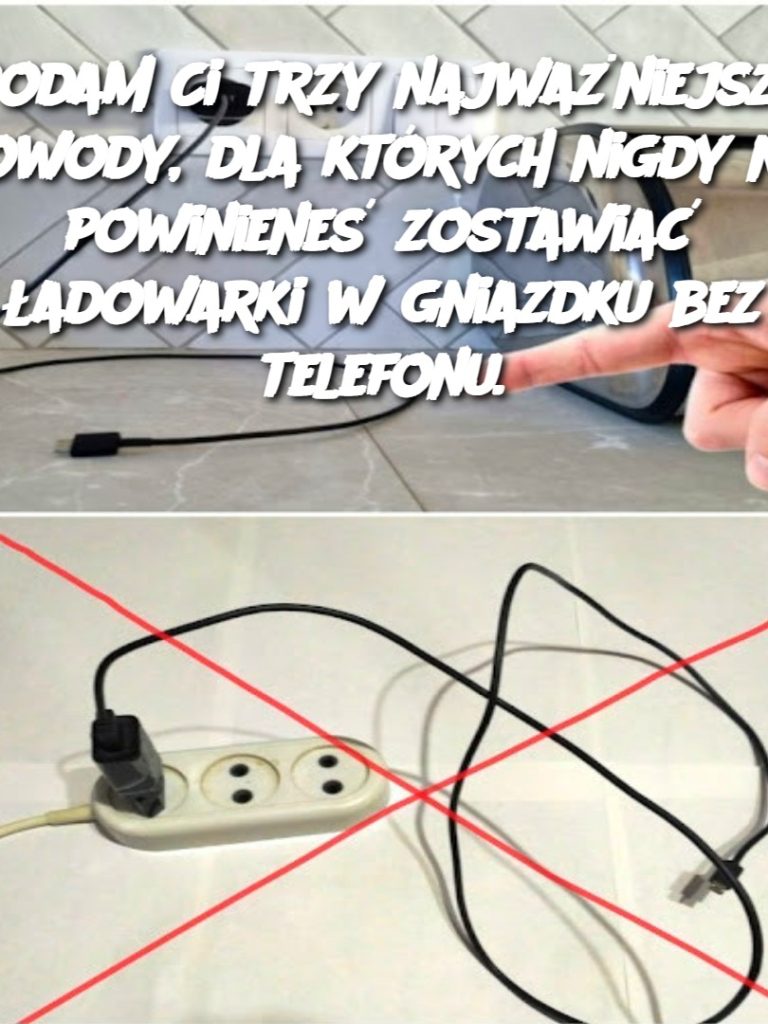 Podam Ci trzy najważniejsze powody, dla których nigdy nie powinieneś zostawiać ładowarki w gniazdku bez telefonu.