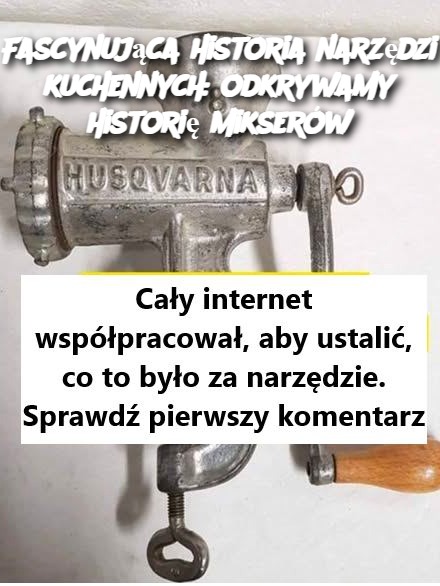 Fascynująca historia narzędzi kuchennych: odkrywamy historię mikserów