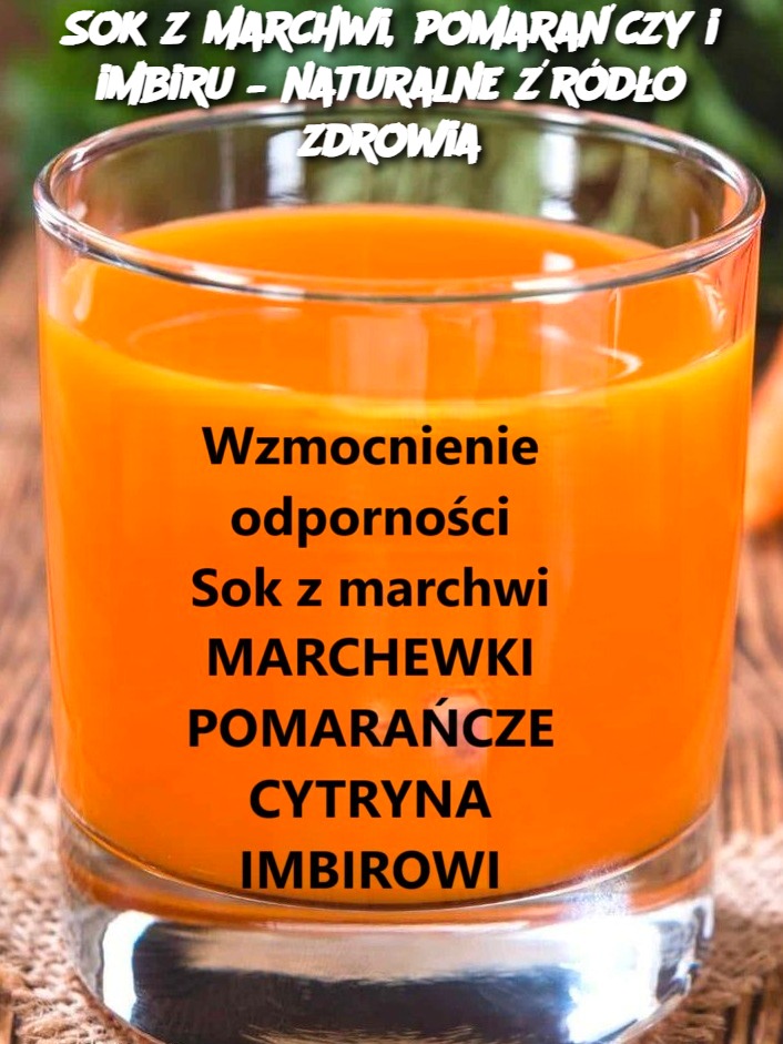 Sok z marchwi, pomarańczy i imbiru – naturalne źródło zdrowia