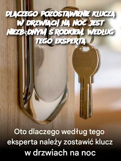 Dlaczego pozostawienie klucza w drzwiach na noc jest niezbędnym środkiem, według tego eksperta